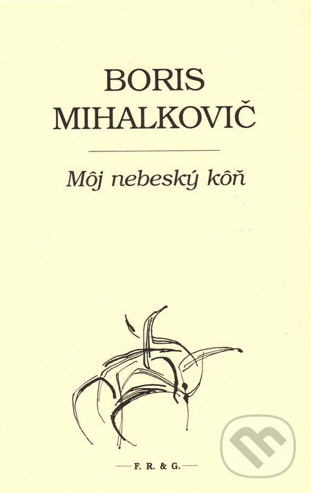 Levně Môj nebeský kôň - Boris Mihalkovič - kniha z kategorie Eseje, úvahy a glosy