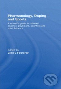 Levně Pharmacology, Doping and Sports (A Scientific Guide for Athletes, Coaches, Physicians, Scientists and Administrators) - kniha z kategorie Psychológia