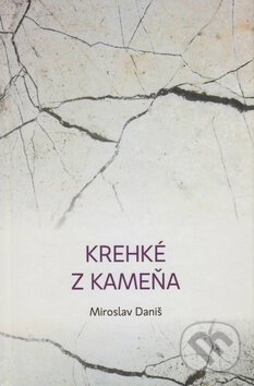 Levně Krehké z kameňa - Miroslav Daniš - kniha z kategorie Poézia