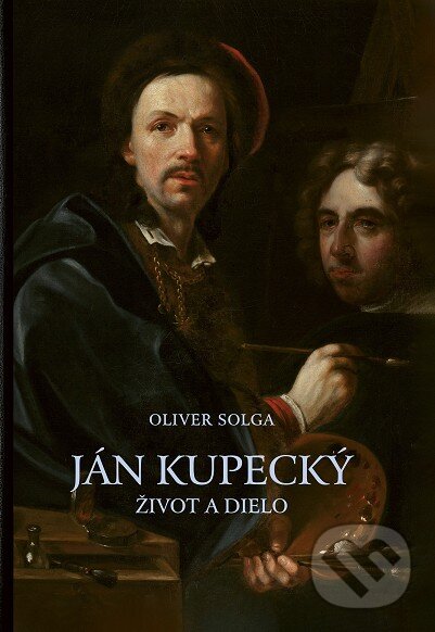 Levně Ján Kupecký (život a dielo) - Oliver Solga - kniha z kategorie Maliarstvo a sochárstvo
