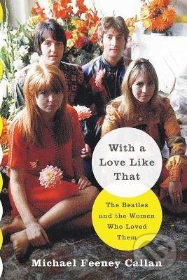 Levně With a Love Like That (The Beatles and the Women Who Loved Them) - kniha z kategorie Hudba