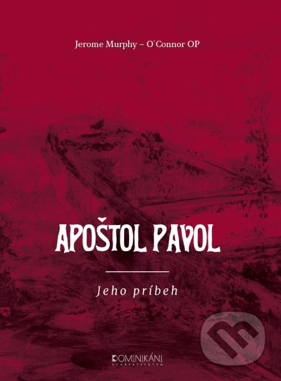 Levně Apoštol Pavol (Jeho príbeh) - Jerome Murphy - O'Connor - kniha z kategorie História kresťanstva
