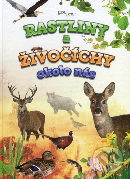 Levně Rastliny a živočíchy okolo nás - Kolektív autorov - kniha z kategorie Biológia