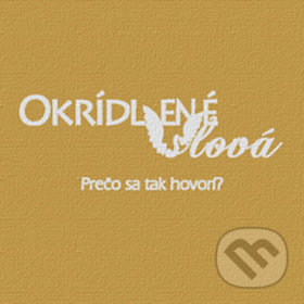 Levně Okrídlené slová (Prečo sa tak hovorí?) - Ivana Vargová - kniha z kategorie Beletria