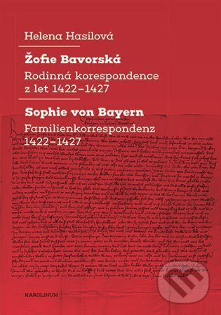 Žofie Bavorská - Rodinná korespondence z let 1422–1427 / Sophie von Bayern - Familienkorrespondenz 1422–1427 koupíte na Martinus.cz