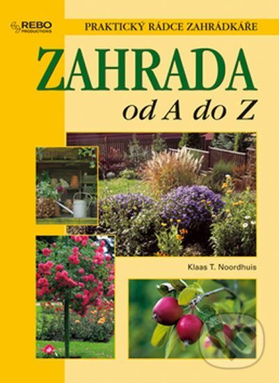 Kniha: Zahrada od A do Z (Klaas T. Noordhuis). Rebo, 2006