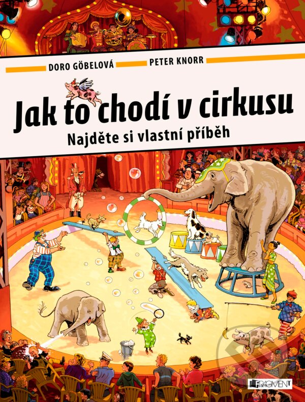 Jak to chodí v cirkusu - Doro Göbel, Peter Knorr, Nakladatelství Fragment, 2017