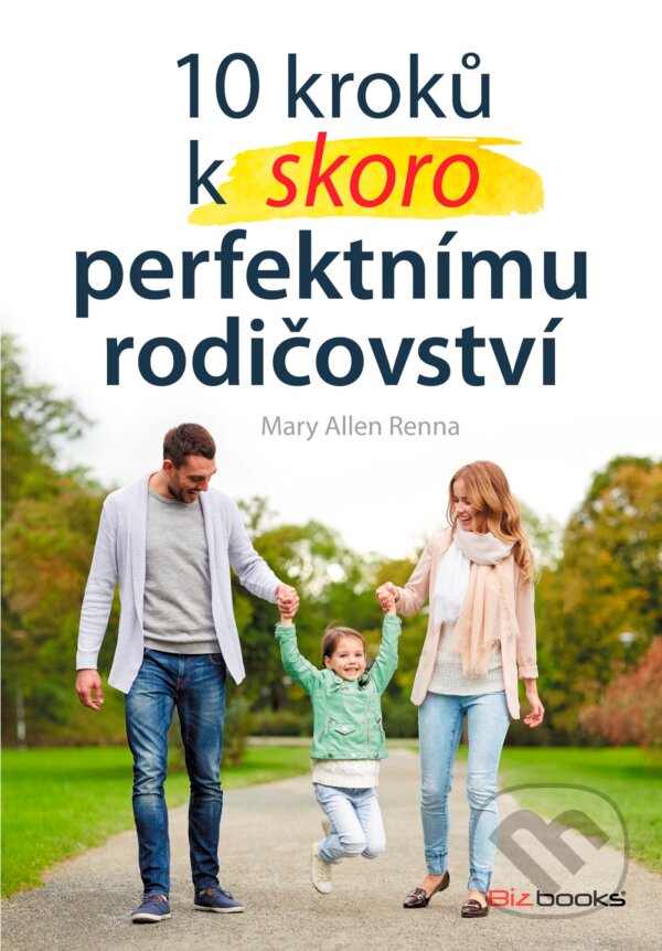 Kniha: 10 kroků k (skoro) perfektnímu rodičovství (Mary Ellen Renna). Management Press, 2017