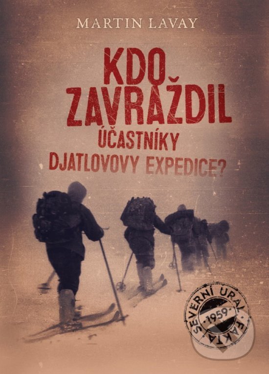 Kdo zavraždil účastníky Djatlovovy expedice? - Martin Lavay, XYZ, 2017
