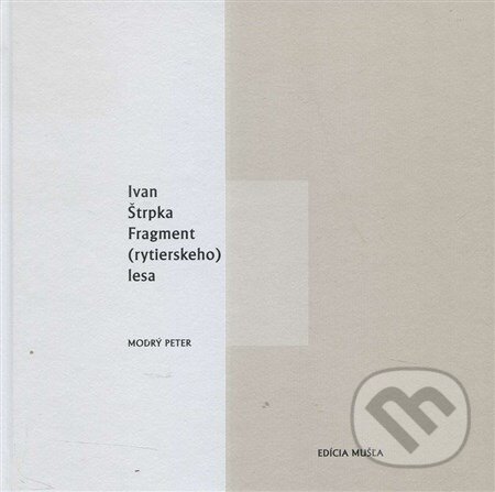 Levně Fragment (rytierskeho lesa) - Ivan Štrpka - kniha z kategorie Poézia