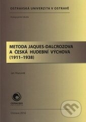 Kniha: Metoda Jaques-Dalcrozova a česká hudební výchova (1911-1938) (Jan Mazurek)