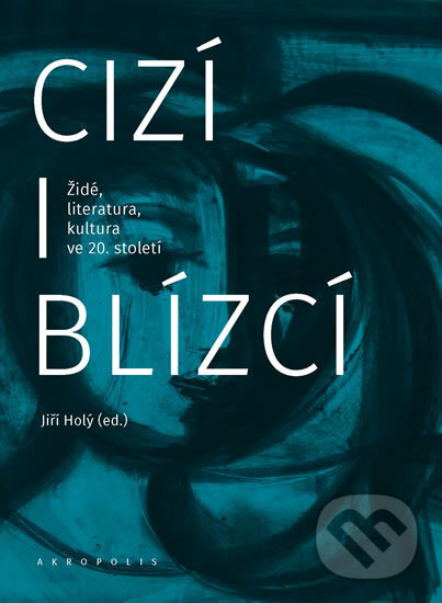 Levně Cizí i blízcí (Židé, literatura, kultura v českých zemích ve 20. století) - kniha z kategorie Humanitné a spoločenské vedy
