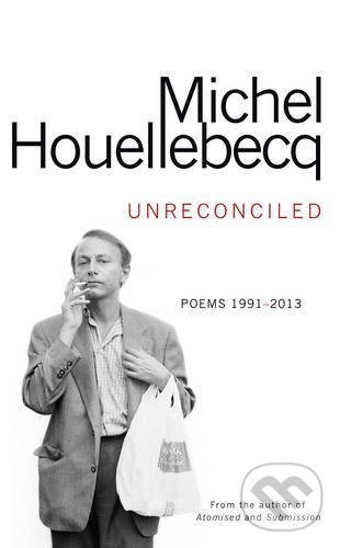Unreconciled - Michel Houellebecq, William Heinemann, 2017