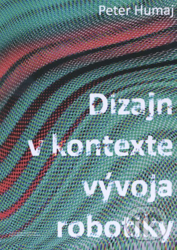 Levně Dizajn v kontexte vývoja robotiky - Peter Humaj - kniha z kategorie Design