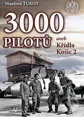 Levně 3 000 pilotů (aneb Křídla Košic 2) - Manfréd Ťukot - kniha z kategorie Vojenstvo