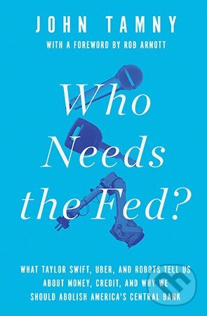 Levně Who Needs the Fed? - John Tamny - kniha z kategorie Financie