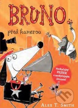 Kniha: Bruno před kamerou (Alex T. Smith). Mladá fronta, 2017