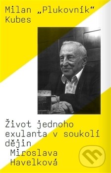 Levně Milan „Plukovník“ Kubes (Život jednoho exulanta v soukolí dějin) - kniha z kategorie História