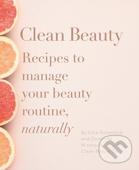 Levně Clean Beauty (Recipes to manage your beauty routine, naturally) - kniha z kategorie Kozmetika a starostlivosť o telo