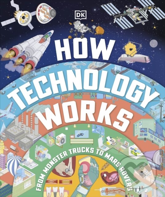 Levně How Technology Works (From Monster Trucks to Mars Rovers) - kniha z kategorie Encyklopédie