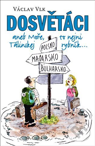 Levně Dosvětáci (aneb Moře, to nejni Tálinskej rybník) - Václav Vlk - kniha z kategorie Spoločenská beletria