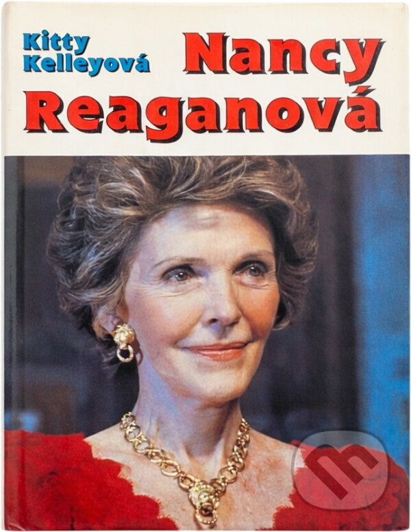 Kniha: Nancy Reaganová : neautorizovaný životopis (Kitty Kelley). Aktuell, 1991