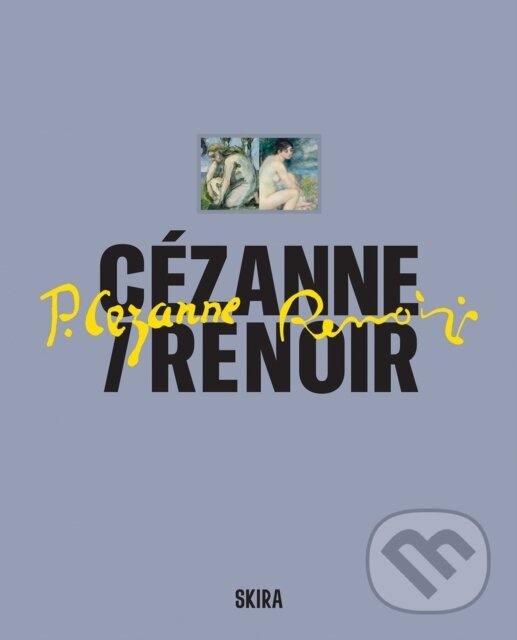 Levně Cézanne / Renoir (Masterpieces from the Musée de l’Orangerie and the Musée d’Orsay) - kniha z kategorie Maliarstvo a sochárstvo