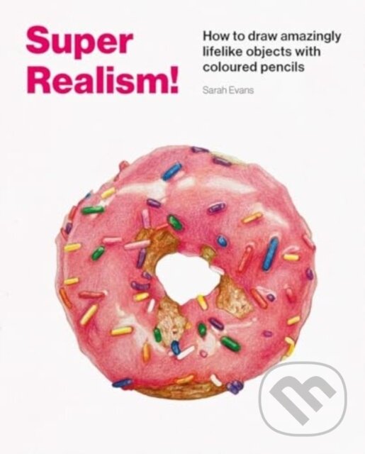Levně Super Realism! (How to Draw Amazingly Lifelike Drawing with Coloured Pencils) - kniha z kategorie Teória umenia