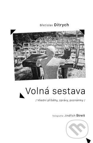 Levně Volná sestava (Všední příběhy, zprávy, poznámky) - Břetislav Ditrych - kniha z kategorie Rozhovory