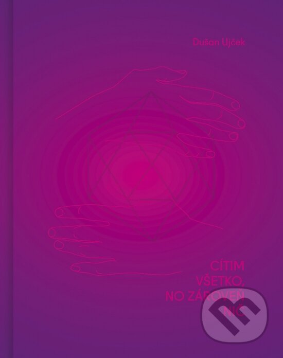 Levně Cítim všetko, no zároveň nič - Dušan Ujček - kniha z kategorie Psychológia