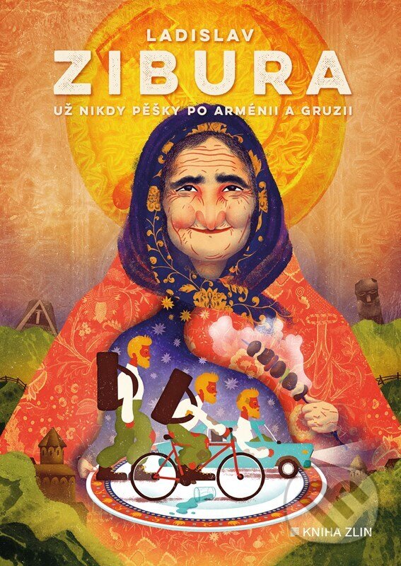 Kniha: Už nikdy pěšky po Arménii a Gruzii (Ladislav Zibura). Kniha Zlín, 2024