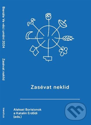 Levně Zasévat neklid (Antologie textů k bienále Ve věci umění 2024) - kniha z kategorie Teória umenia