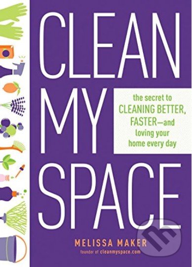 Levně Clean My Space (The Secret to Cleaning Better, Faster, and Loving Your Home Every Day) - kniha z kategorie Dom, byt a záhrada
