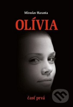 Levně Olívia (časť prvá) - Miroslav Haranta - kniha z kategorie Beletria