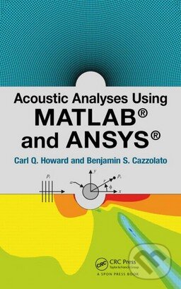 Levně Acoustic Analyses Using Matlab and Ansys - Carl Q. Howard, Benjamin S. Cazzolato - kniha z kategorie Prírodné vedy a technika