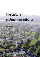 Kniha: The Culture of American Suburbs (Jiří Flajšar). Univerzita Palackého v Olomouci, 2016
