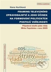 Levně Framing televizního zpravodajství a jeho účinek na formování politických postojů veřejnosti - kniha z kategorie Politológia a politika