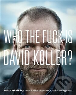 Levně Who The Fuck Is David Koller? (První knižní interview s rockovou legendou) - kniha z kategorie Hudba