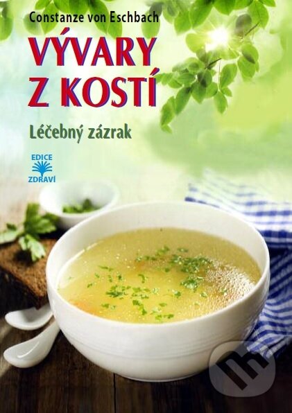 Levně Vývary z kostí (Léčebný zázrak) - Constanze von Eschbach - kniha z kategorie Diéty a zdravá výživa