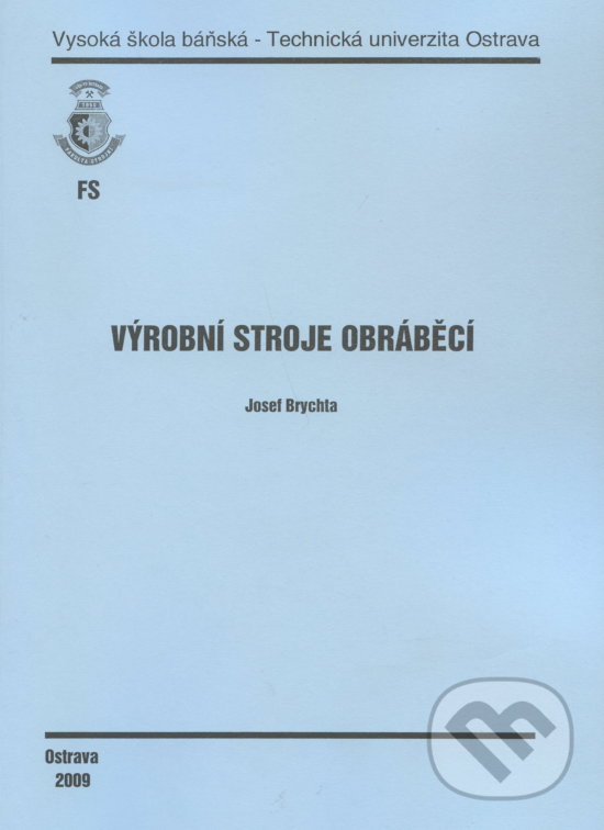 Levně Výrobní stroje obráběcí - Josef Brychta - kniha z kategorie Vysoké školy