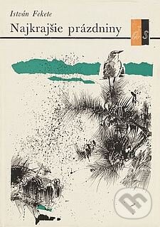 Kniha: Najkrajšie prázdniny (István Fekete). Mladé letá, 1974