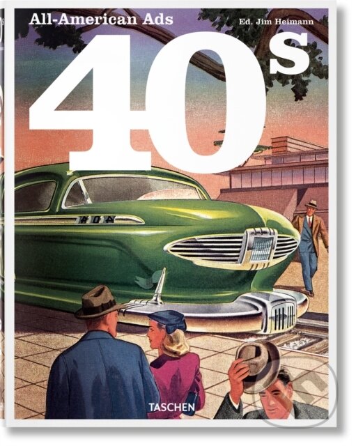 Levně All-American Ads of the 40s - W. R. Wilkerson III, Jim Heimann (editor) - kniha z kategorie Marketing