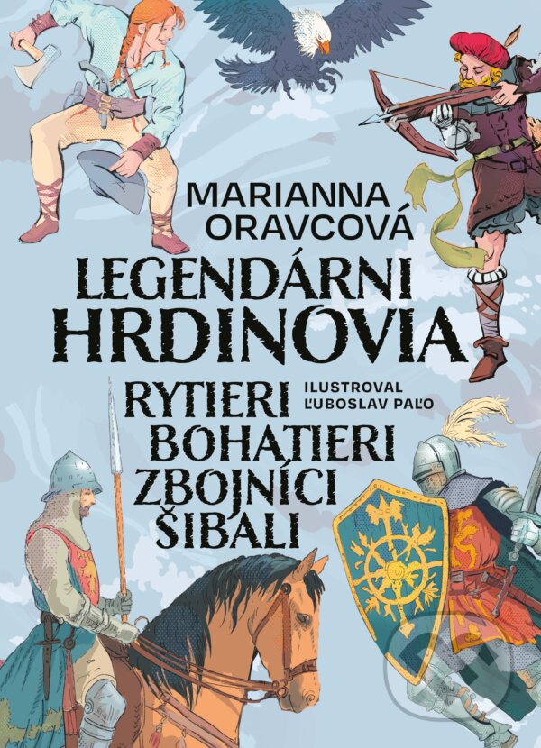 Levně Legendárni hrdinovia (Rytieri, bohatieri, zbojníci, šibali) - kniha z kategorie Mýty, povesti a legendy