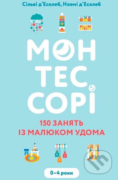 Kniha Montessori. 150 zanyatiy s malyshom doma