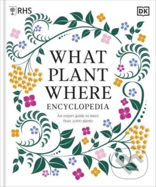 Levně What Plant Where Encyclopedia (An Expert Guide to More Than 3,000 Plants) - kniha z kategorie Dom, byt a záhrada