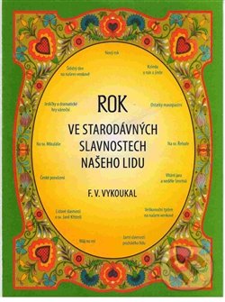 Levně Rok ve starodávných slavnostech našeho lidu - František Vladimír Vykoukal - kniha z kategorie Hobby