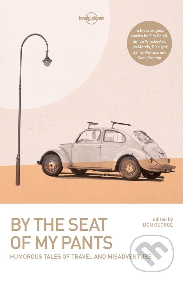 Levně By The Seat Of My Pants - Wickham Boyle, Tim Cahill, Joshua Clark, Sean Condon, Don George, Pico Iyer, Jan Morris, Danny Wallace, Simon Winchester -…
