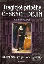 Levně Tragické příběhy českých dějin (Služebníci, strůjci i oběti politiky) - kniha z kategorie História