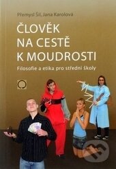 Levně Člověk na cestě k moudrosti (Filosofie a etika pro střední školy) - kniha z kategorie Stredné školy