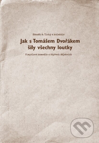 Levně Jak s Tomášem Dvořákem šily všechny loutky - Zdeněk A. Tichý - kniha z kategorie Divadlo
